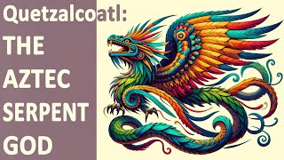 Quetzalcoatl - A magnificent serpent with vibrant feathers