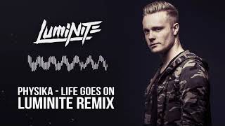 Physika - Life Goes On (Luminite Remix)