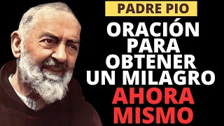 PADRE PÍO, ORACIÓN PARA OBTENER UN MILAGRO AHORA MISMO.