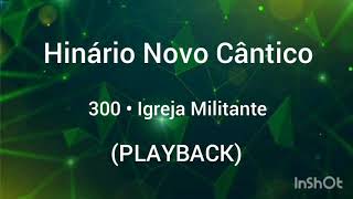 Hinário Novo Cântico: 300 • Igreja Militante (PLAYBACK).