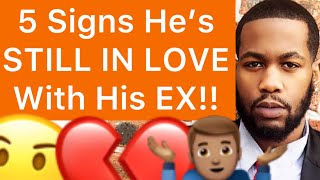 5 Signs He’s STILL IN LOVE With His EX!! (Ex-Girlfriend/ Ex-Wife/ Baby Mama)