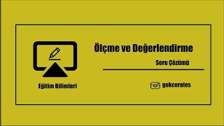 4) Soru Çözümü - Ölçme ve Değerlendirme - Ölçme Araçlarında Bulunması Gereken Nitelikler I