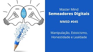 MMSD #045 - Manipulação, Estoicismo, Honestidade e Lealdade