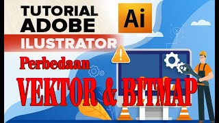 Tutorial Adobe Ilustrator [perbedaan vektor dan bitmap]