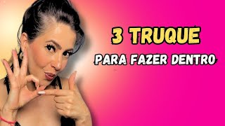 3  TRUQUES PARA FAZER DENTRO DELA