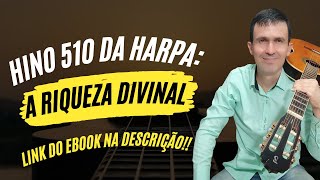 510 - A Riqueza Divinal (E-book Completo 30 Hinos da Harpa com 3 Acordes) Link na Descrição