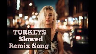 TURKEYS Slowed Remix Song