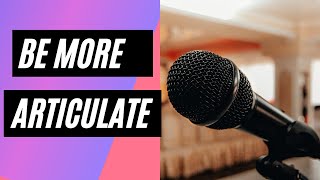 How to be more ARTICULATE