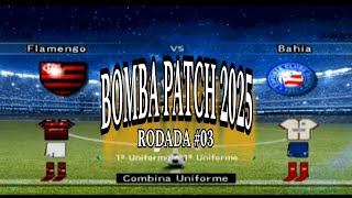 BOMBA PATCH 2025 100% ATUALIZADO - BRASILEIRÃO SÉRIE A -RODADA #03 FLAMENGO X BAHIA -GAMEPLAYPS2