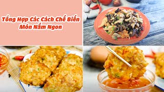 Tổng Hợp Các Món Ăn Ngon Chế Biến Từ Nấm