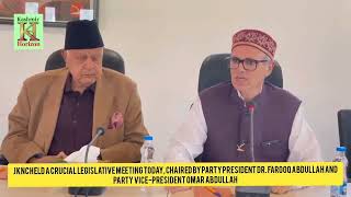 JKNC held a crucial legislative meeting today, chaired by Party President Dr. Farooq Abdullah