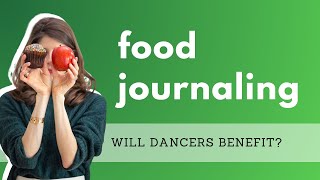 Food Journaling for Dancers: Is it Helpful or Harmful?