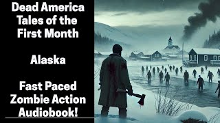 Dead America - Tales of the First Month - Alaska (Complete Zombie Audiobook)