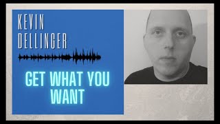 Kevin Dellinger - Get What You Want