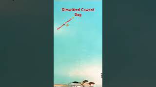 Dimwitted Coward Dog