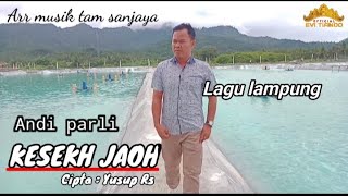 KESEKH JAOH - Andi parli - cipta. yusuf Rs (cover) Aar musik tam sanjaya