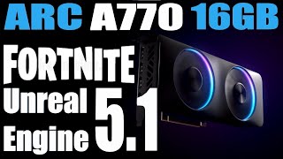 INTEL ARC A770 16GB / i5 12400F / 32GB RAM / 1080p / Fortnite / Nanite / Lumen /  Unreal Engine 5.1