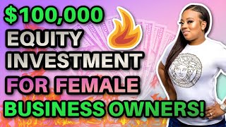 Get $100,000 Investment for Women-Owned Small Businesses & Female Entrepreneurs