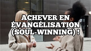 Achever en Évangélisation (Soul-Winning) | Message Biblique