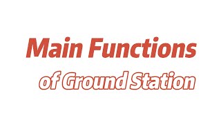 Ground Station Operation Guide1- Introduction to the Main Functions of the Ground Station (V1.6)