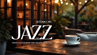 Autumn Cafe Jazz ☕ Smooth Jazz Background Music for Study and Relaxing