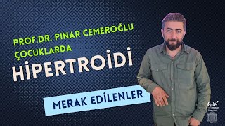 Çocuklarda Hipertiroidi Nedir? Prof. Dr. Pınar CEMEROĞLU anlatıyor.