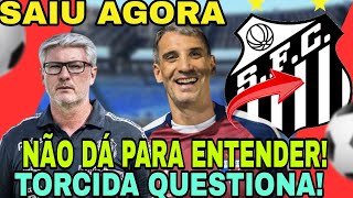 SAIU AGORA! NÃO DÁ PARA ENTENDER! TORCIDA QUESTIONA! NOTÍCIAS DO SANTOS