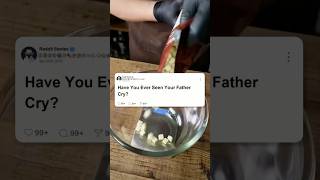 Have you ever seen your father cry #reddit