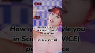 How i would style you in Scientist(TWICE) performance #twice #scientist