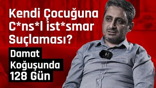 Damat Koğuşunda Bir Sene! (Kendi Çocuklarına T----z Suçlaması?) Yüzleşme