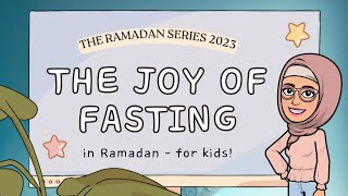 The JOY of FASTING in RAMADAN for KIDS! | The Ramadan Series 2023 | Islamic Kids National