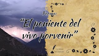 El poniente del vivo porvenir - Poema