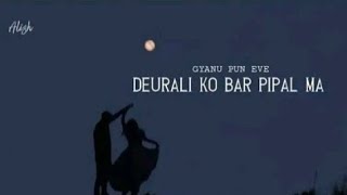 Deurali Ko Bar Pipal Ma Sangai Kasam Khaula - Cover By Gyanu Pun Eve - Lyrics