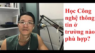 Học Công nghệ thông tin ở trường nào phù hợp?