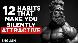 How To Be SILENTLY Attractive - 12 Socially Attractive Habits - STOIC HABITS