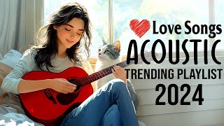 Acoustic Songs 2024 Hits 🎧 New Trending Love Songs to Unwind and Enjoy 🎧 Beautiful Acoustic Music