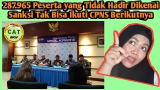 287.965 Peserta yang Tidak Hadir Dikenai Sanksi Tak Bisa Ikuti CPNS Berikutnya || SEPUTAR INFO CPNS