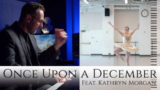 Once Upon a December - Feat. Kathryn Morgan! - Virtuosic Piano Solo with Ballet