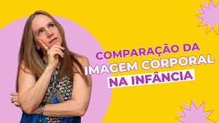 O impacto da COMPARAÇÃO E IMAGEM CORPORAL na infância | Dra Bianca Thurm