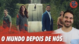 O MUNDO DEPOIS DE NÓS | Estreia Netflix | Critica do Filme