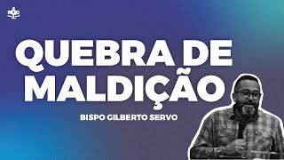 QUEBRA DE MALDIÇÃO 🔴 FORTE 🔴 BISPO GILBERTO SERVO