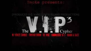 V.I.P CYPHER 3 - Smoke - Kraze Canbee - Tristan Swain - Re-Vise - Knowledge 10.5 - Blank & Daze