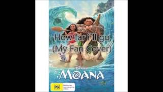 How Far I´ll Go. My Fan Cover