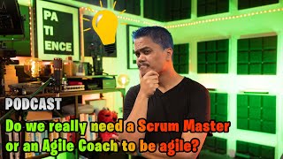 Ep.17 Do we really need a Scrum Master or an Agile Coach to be agile?