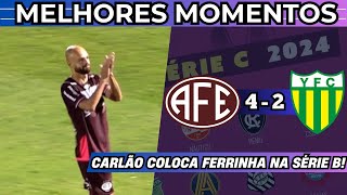 CARLÃO ANOTA HAT-TRICK! Ferroviária 4 x 2 Ypiranga | Gols e Melhores Momentos | SÉRIE C 2024