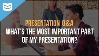 What's the most important part of a presentation?