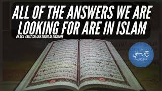 All Of The Answers We Are Looking For Are In Islam By Abu ‘Abdis Salaam Siddiq Al Juyaanee