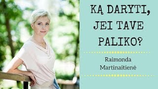 Ką daryti, jei tave paliko? Raimonda Martinaitienė. Mokymai moterims