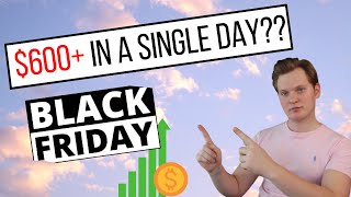 I Made $600+ In A SINGLE DAY - Black Friday Deals & Expectations