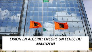 EXXON En Algérie: Ce Coup De Maître Que Le Makhzen Ne Voulait Pas Voir Se Réaliser!